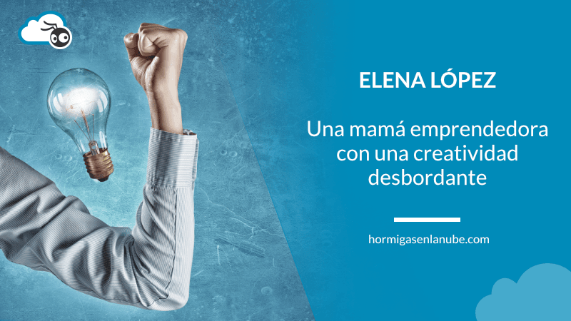 Elena López, una mamá emprendedora con una creatividad desbordante